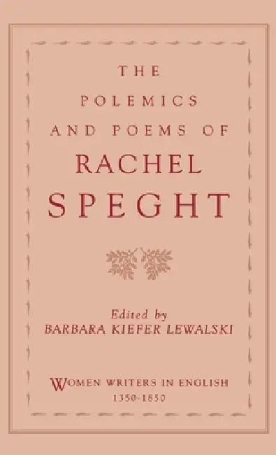 The Polemics and Poems of Rachel Speght by Barbara Kiefer Lewalski, Rachel Speght