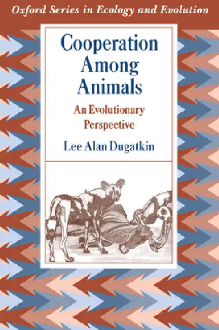 Cooperation Among Animals: An Evolutionary Perspective by Lee Alan Dugatkin
