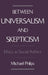 Between Universalism and Skepticism: Ethics as Social Artifact by Michael Philips