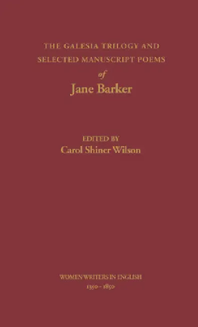 The Galesia Trilogy and Selected Manuscript Poems of Jane Barker by Jane Valentine Barker, Carol S. Wilson, Susanne Woods