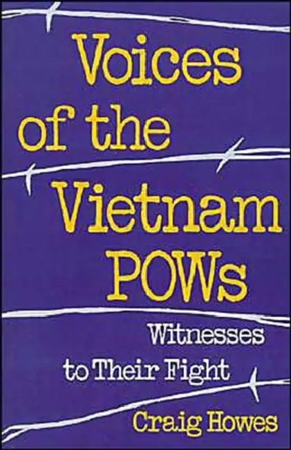 Voices of the Vietnam POWs: Witness to Their Fight by Craig Howes