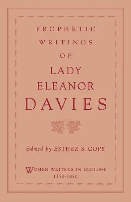 Prophetic Writings of Lady Eleanor Davies by Eleanor Davies, Esther S. Cope, Susanne Woods