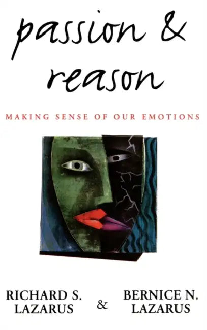 Passion & Reason: Making Sense of Our Emotions by Richard S. Lazarus, Bernice N. Lazarus