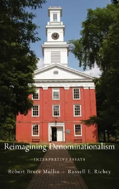 Reimagining Denominationalism: Interpretive Essays by Robert B. Mullin, Russell E. Richey