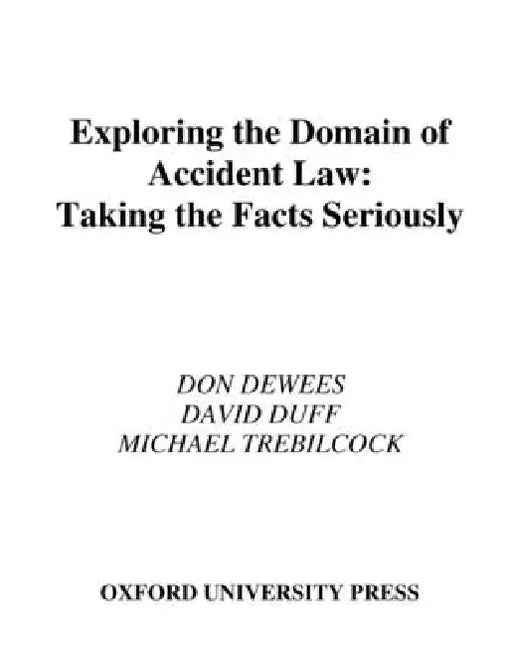 Exploring the Domain of Accident Law: Taking the Facts Seriously by Don Dewees, David Duff, Michael J. Trebilcock