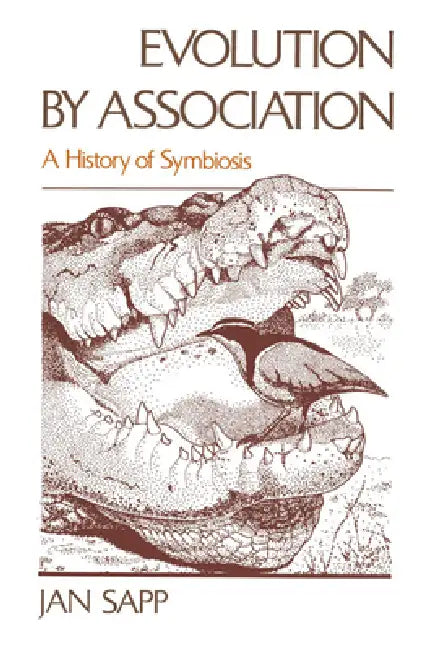 Evolution by Association: A History of Symbiosis by Jan Sapp