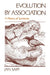 Evolution by Association: A History of Symbiosis by Jan Sapp