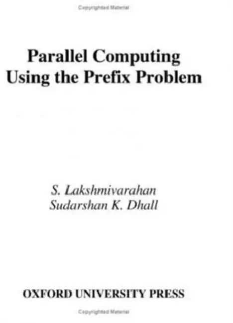 Parallel Computing Using Prefix Problem by S. Lakshmivarahan, Sudarshan Kumar Dhall