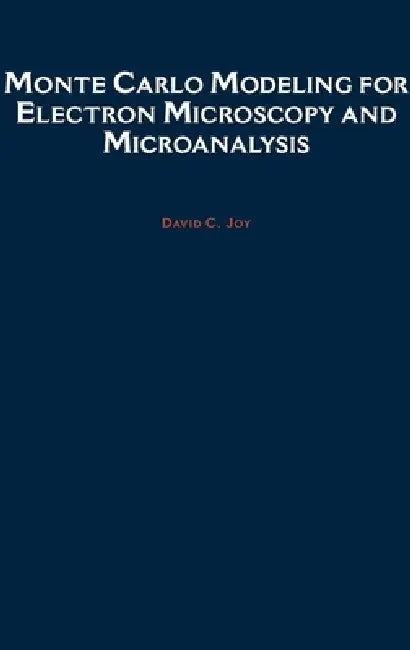 Monte Carlo Modeling for Electron Microscopy and Microanalysis by David C. Joy