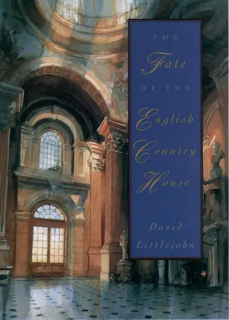 The Fate of the English Country House by David Littlejohn, Sheila Littlejohn