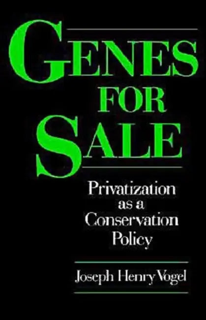 Genes for Sale: Privatization as a Conservation Policy by Joseph Henry Vogel