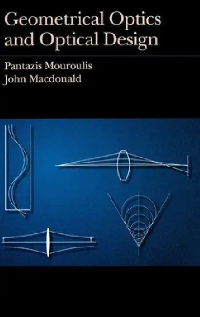 Geometrical Optics and Optical Design by Pantazis Mouroulis, John MacDonald