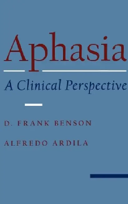 Aphasia: A Clinical Perspective by D. Frank Benson, Alfredo Ardila, David F. Benson