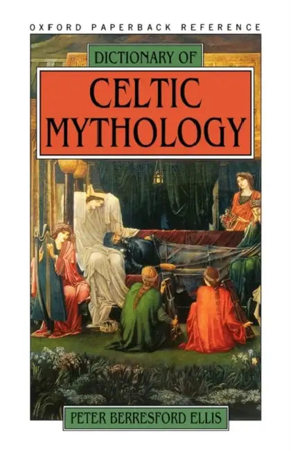 Dictionary of Celtic Mythology by Peter Berresford Ellis