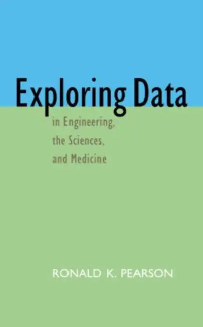 Exploring Data in Engineering, the Sciences, and Medicine by Ronald K. Pearson