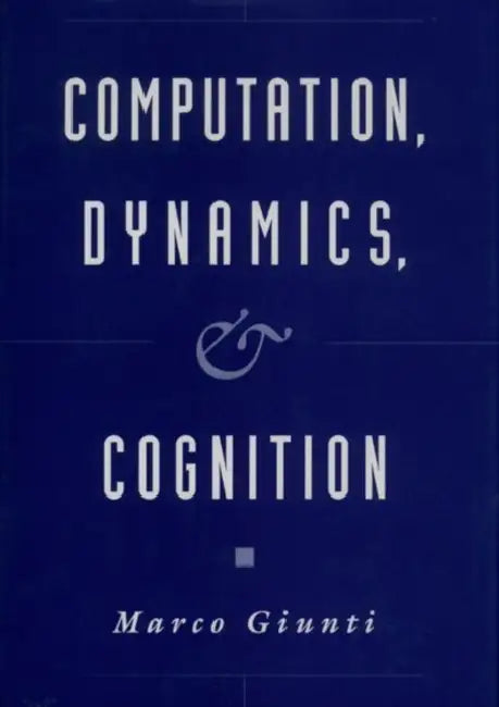 Computation, Dynamics, and Cognition by Marco Giunti