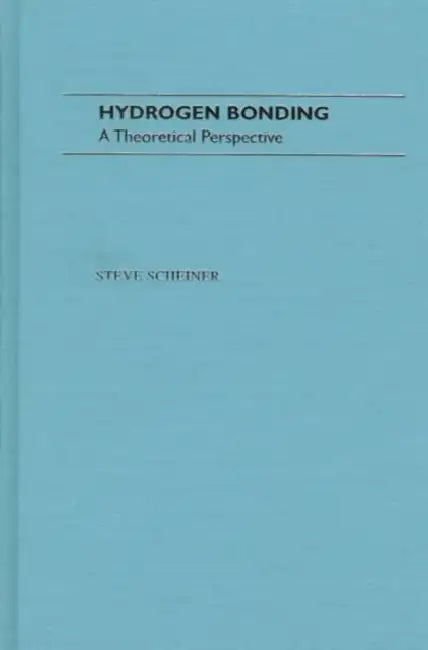 Hydrogen Bonding: A Theoretical Perspective by Steve Scheiner
