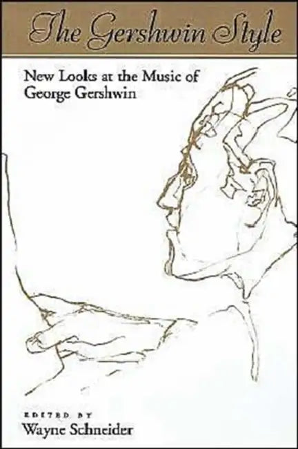 The Gershwin Style: New Looks at the Music of George Gershwin by Wayne Schneider
