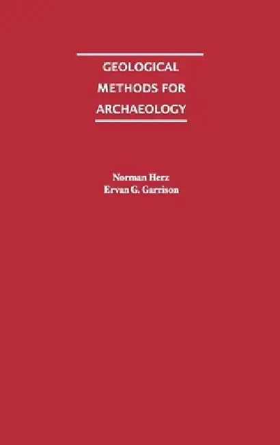 Geological Methods for Archaeology by Norman Herz, Ervan G. Garrison