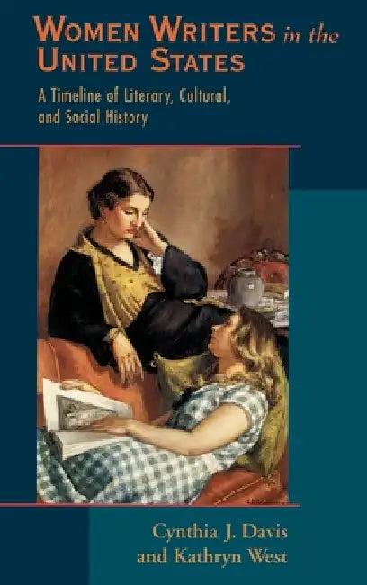 Women Writers in the United States: A Timeline of Literary, Cultural, and Social History by Cynthia J. Davis, Kathryn West, Cathy N. Davidson