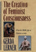 The Creation of Feminist Consciousness: From the Middle Ages to Eighteen-Seventy by Gerda Lerner