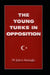 The Young Turks in Opposition by M. Sukru Hanioglu