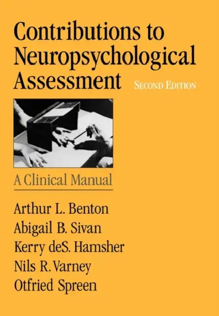 Contributions to Neuropsychological Assessment: A Clinical Manual by Arthur Lester Benton, Otfried Spreen, Kerry Des Hamsher