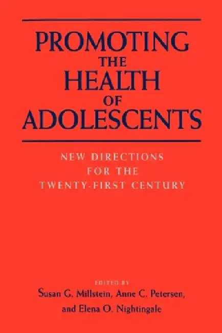 Promoting the Health of Adolescents: New Directions for the Twenty-First Century by Susan G. Millstein, Anne C. Petersen, Elena O. Nightingale
