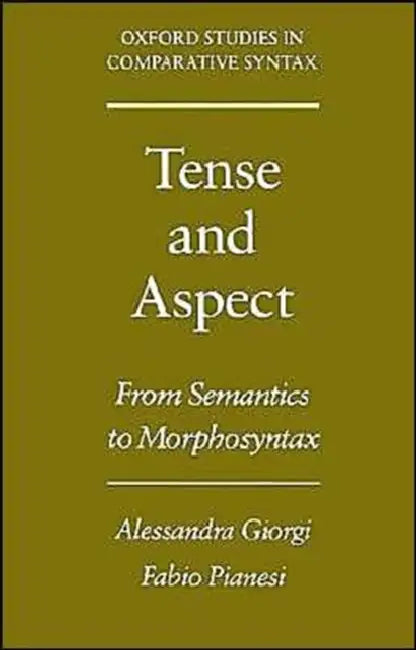 Tense and Aspect: From Semantics to Morphosyntax by Alessandra Giorgi, Fabio Pianesi