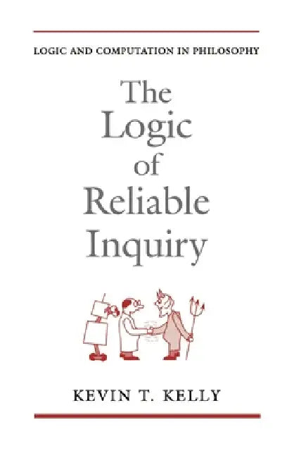 The Logic of Reliable Inquiry by Kevin T. Kelly