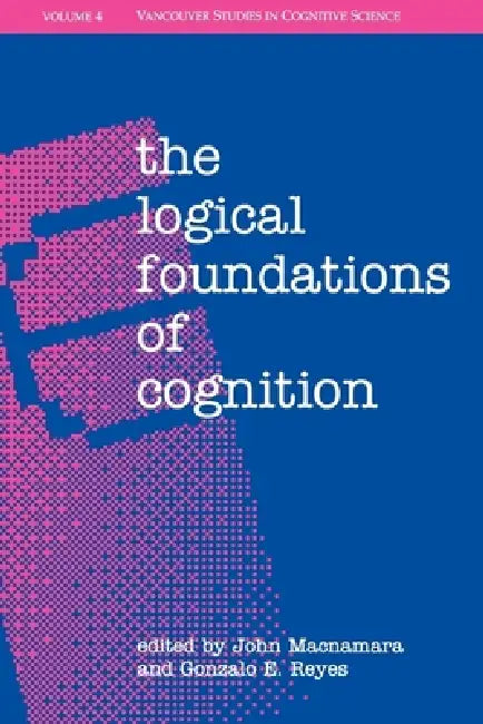 The Logical Foundations of Cognition by John MacNamara, Gonzalo E. Reyes