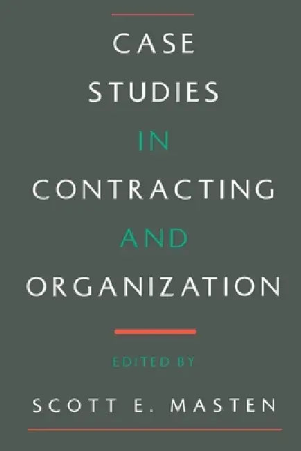 Case Studies in Contracting and Organization by Scott E. Masten