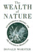 Wealth of Nature: Environmental History and the Ecological Imagination by Donald Worster