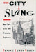 The City in Slang: New York Life and Popular Speech by Irving Lewis Allen