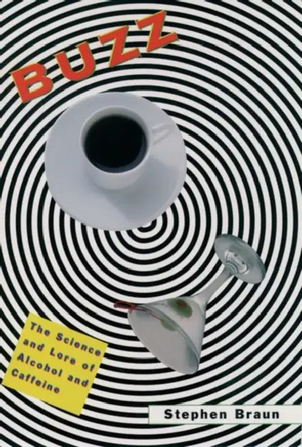 Buzz: The Science and Lore of Alcohol and Caffeine by Stephen Braun