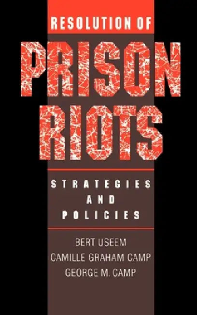Resolution of Prison Riots: Strategies and Policies by Bert Useem, George Camp, Camille Camp