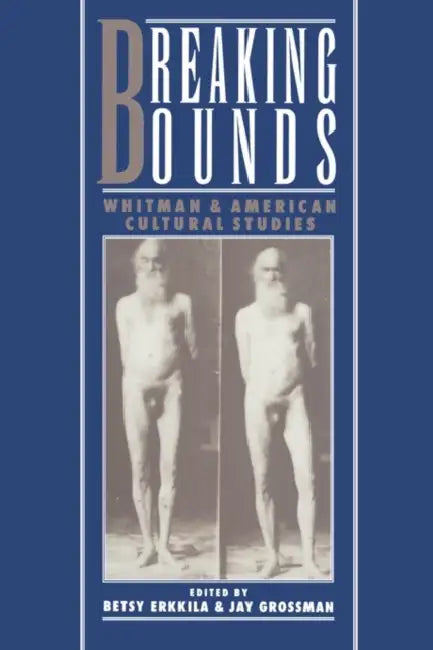 Breaking Bounds: Whitman and American Cultural Studies by Betsy Erkkila, Jay Grossman
