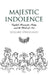 Majestic Indolence: English Romantic Poetry and the Work of Art by Willard Spiegelman