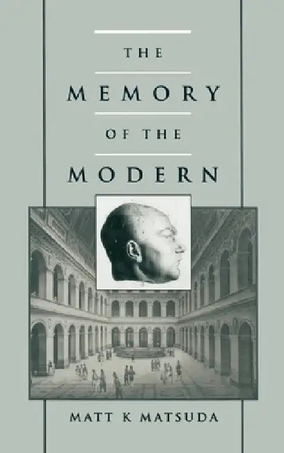 The Memory of the Modern by Matt K. Matsude