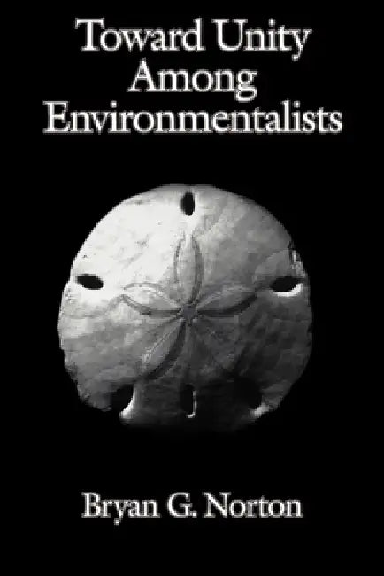 Toward Unity Among Environmentalists by Bryan G. Norton, Thomas E. Lovejoy