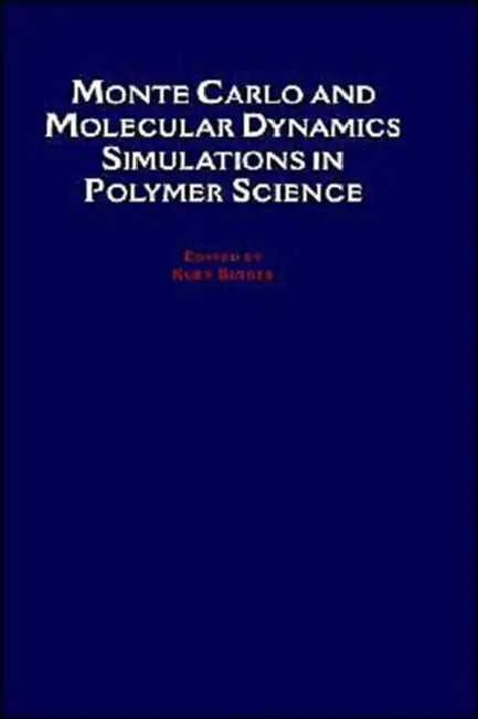 Monte Carlo and Molecular Dynamics Simulations in Polymer Science by Kurt Binder