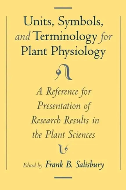 Unit, Symbols, And Terminology For Plant Physiology : Symbols by Frank B. Salisbury