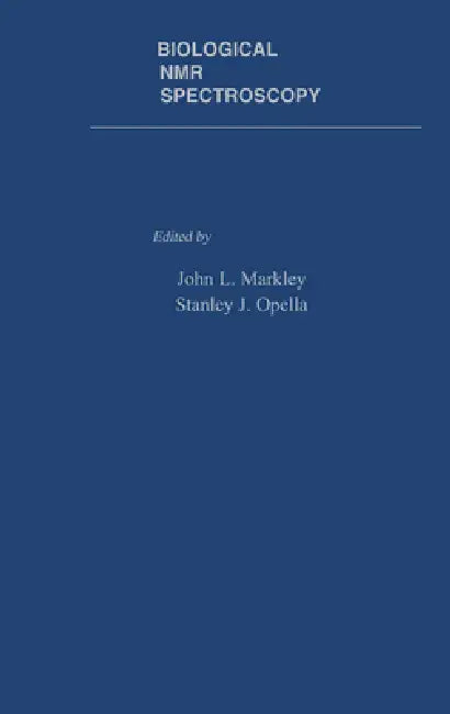 Biological N.M.R. Spectroscopy by John L. Markley, Stanley J. Opella, Richard R. Ernst