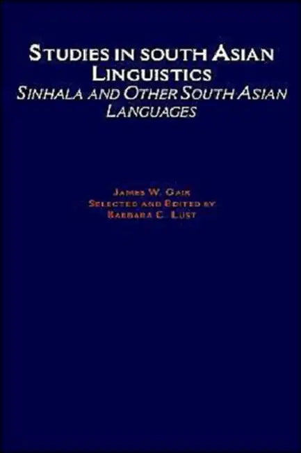 Studies in South Asian Linguistics: Sinhala and Other South Asian Languages by James W. Gair, Barbara C. Lust, Barbara C. Lust