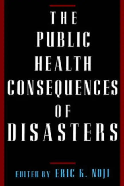 The Public Health Consequences of Disasters by Eric K. Noji