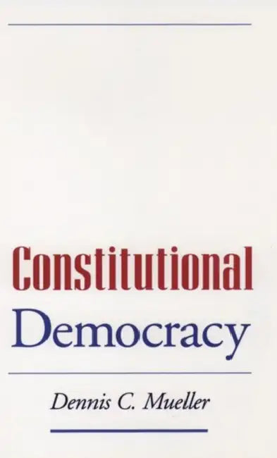 Constitutional Democracy by Dennis C. Mueller, Dennis C Mueller