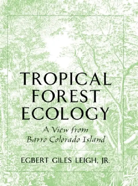 Tropical Forest Ecology: A View from Barro Colorado Island a View from Barro Colorado Island by Jr. Leigh Egbert Giles