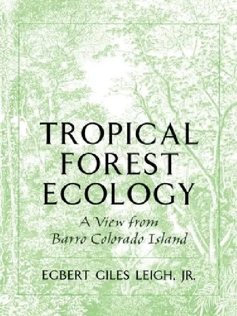 Tropical Forest Ecology: A View from Barro Colorado Island by Jr. Leigh Egbert G.