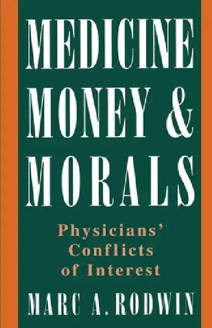 Medicine, Money, & Morals: Physicians' Conflicts of Interest by Marc A. Rodwin, Rodwin