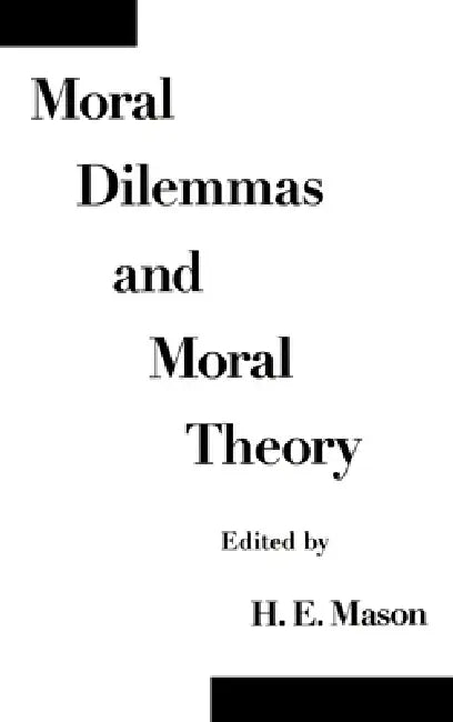 Moral Dilemmas and Moral Theory by H. E. Mason